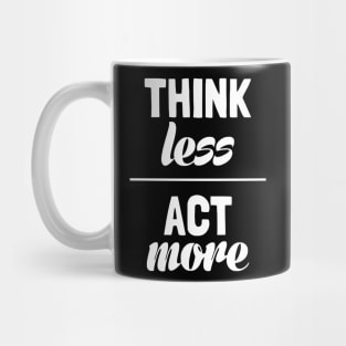 Think Less Act More Mug